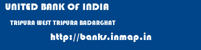 UNITED BANK OF INDIA  TRIPURA WEST TRIPURA BADARGHAT   banks information 